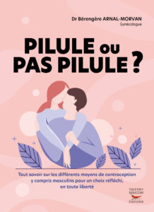 Pilule u pas pilule, du Docteur Bérengère Arnal